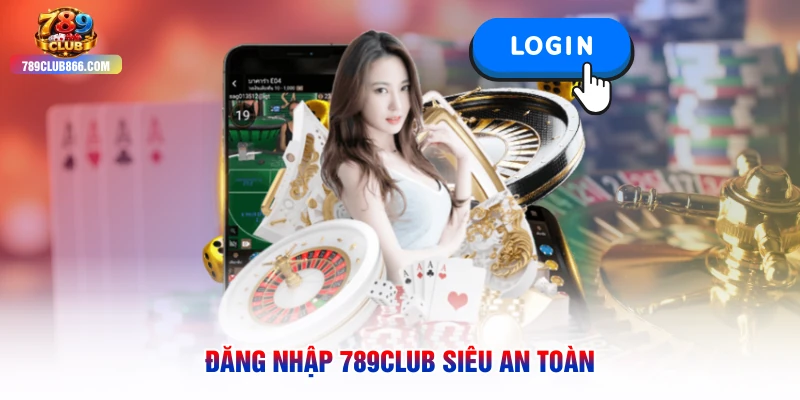 Đăng nhập 789club siêu an toàn