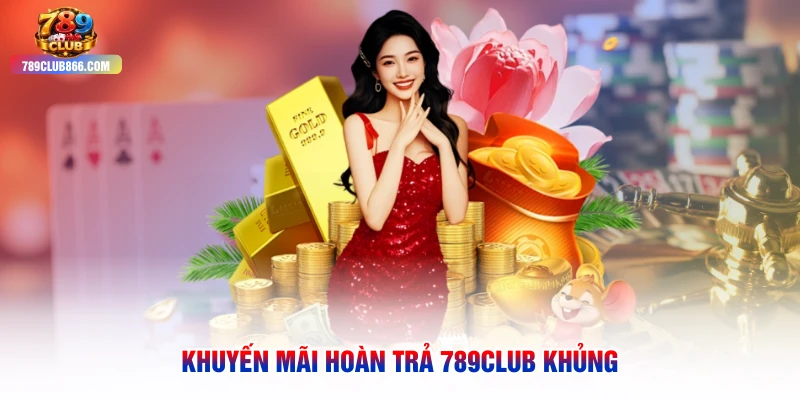 Khuyến mãi hoàn trả 789club khủng