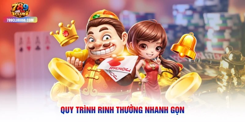 Quy trình rinh thưởng nhanh gọn