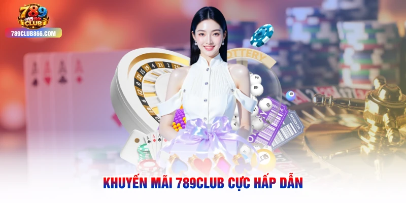 Khuyến mãi 789club cực hấp dẫn