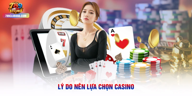 Lý do nên lựa chọn casino