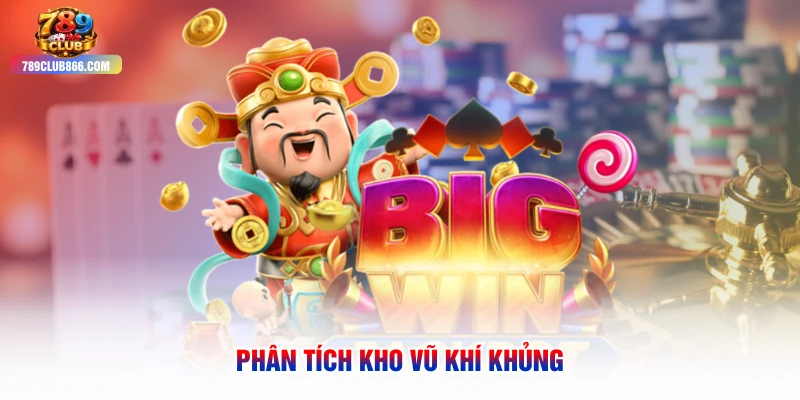 Phân tích kho vũ khí khủng