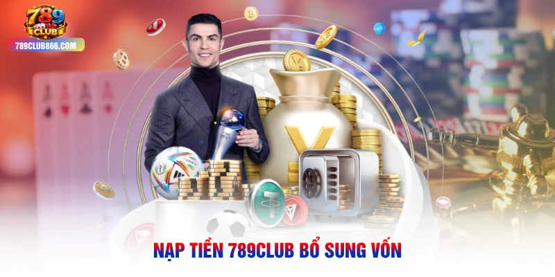 Nạp tiền 789club bổ sung vốn