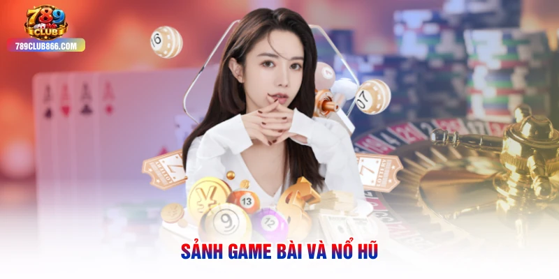 Sảnh game bài và nổ hũ
