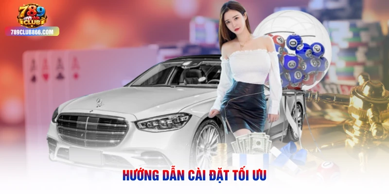 Hướng dẫn cài đặt tối ưu