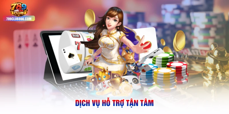 Dịch vụ hỗ trợ tận tâm