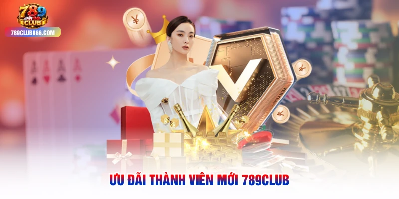 Ưu đãi thành viên mới 789club